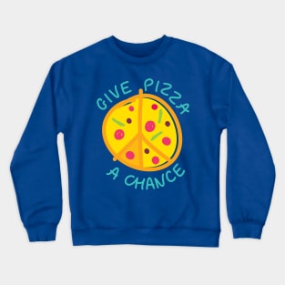 Give Pizza a Chance Crewneck Sweatshirt